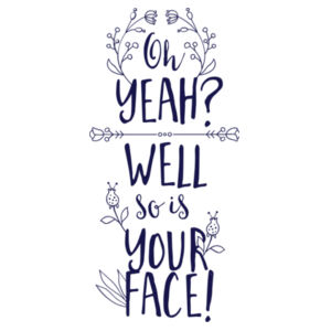 So is your face - AS Colour Womens Maple Tee Design